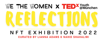 REFLECTIONS 2022 NFT Ausstellung im Werksviertel München - TEDxYouth@München: Lianna Adams & Nahid Shahalimi - Kunst entdecken auf ARTTRADO Kunst in München NFT Ausstellung we woman frauenpower kunst